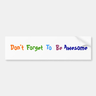 Don't Forget To Be Awesome Bumper Sticker