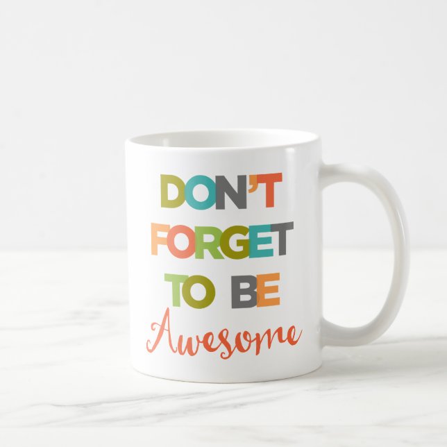 Don't Forget To Be Awesome Coffee Mug (Right)