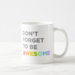 Don't Forget To Be Awesome Coffee Mug<br><div class="desc">Don't Forget To Be Awesome Mug. Available in several different styles and colours.</div>