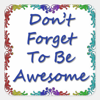 Don't Forget To Be Awesome Square Sticker