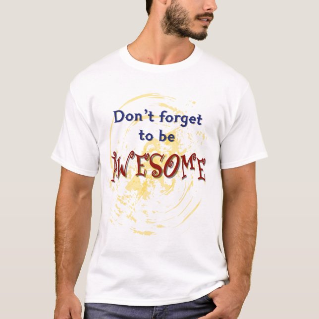 Don't forget to be AWESOME T-Shirt (Front)