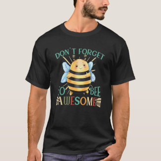 Don't Forget To Bee Awesome  Cute Honey Bee  Beeke T-Shirt