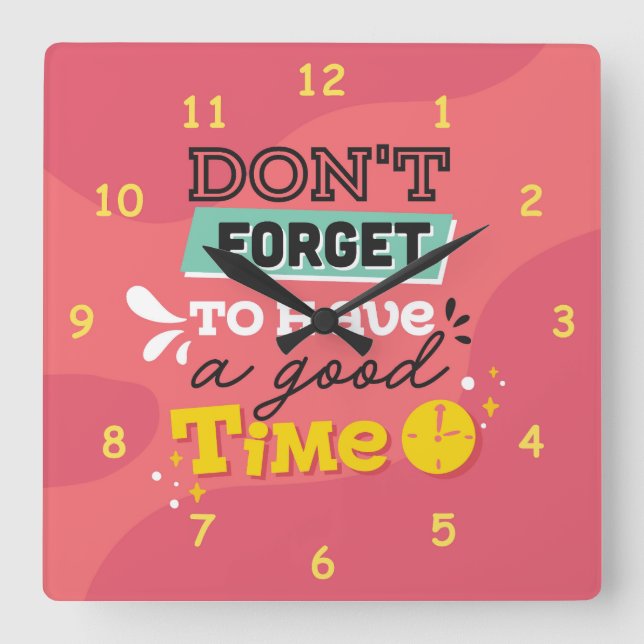Don't Forget to Have a Good Time Square Wall Clock (Front)