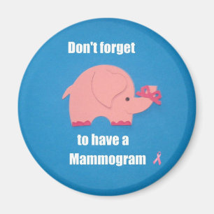 Don't forget to have a Mammogram. Magnet