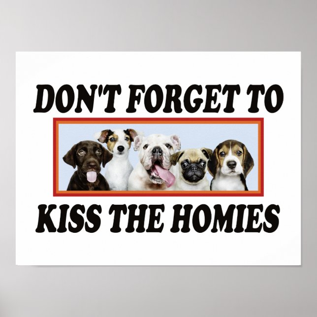 Don't Forget To Kiss The Homies - Funny Dogs Owner Poster (Front)