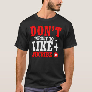 Don't Forget To Like Subscribe Blogger Podcaster T-Shirt