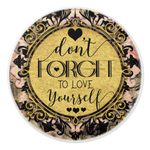Don't Forget to Love Yourself Black Marble Swirl Ceramic Knob