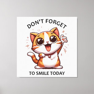 Don't forget to smile today funny Happy Cat Canvas Print