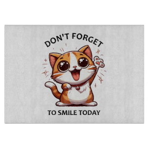 Don't forget to smile today funny Happy Cat Cutting Board