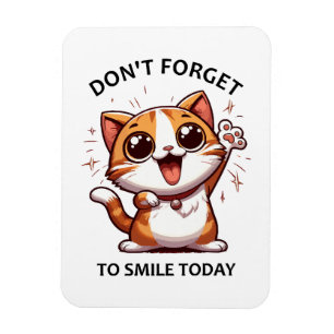 Don't forget to smile today funny Happy Cat Magnet