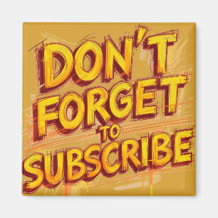 Don't Forget To Subscribe Magnet