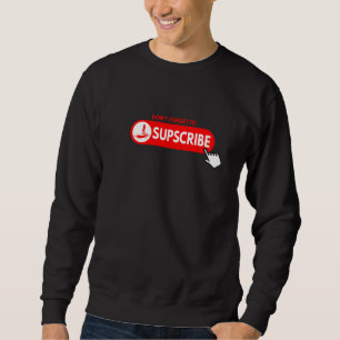 Don't forget to SUPscribe Stand Up Paddle Board Sweatshirt
