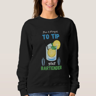 Don't Forget To Tip Lemon Cocktail Bartender Bar W Sweatshirt