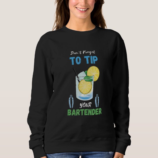 Don't Forget To Tip Lemon Cocktail Bartender Bar W Sweatshirt (Front)