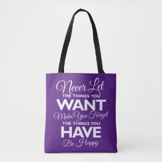 Don't Forget What You Have Be Happy Tote Bag
