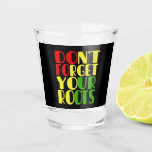 Don't Forget Your Roots-African American Shot Glass