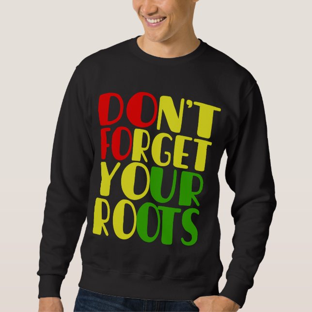 Don't Forget Your Roots-African American Sweatshirt (Front)