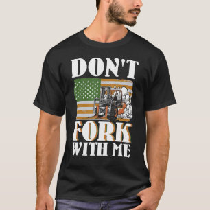 Don't Fork With Me Funny Forklift Operator Forklif T-Shirt