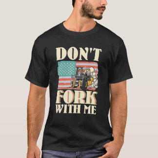 Don't Fork With Me Funny Forklift Operator Forklif T-Shirt
