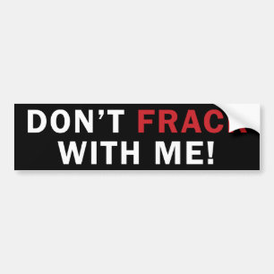 Don't FRACK With Me! - Bumper Sticker (black)