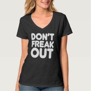Dont Freak Out  Fun Type Graphic Positive Vibe T-Shirt