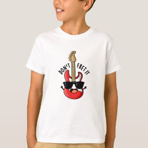 Don't Fret It Funny Guitar Pun  T-Shirt