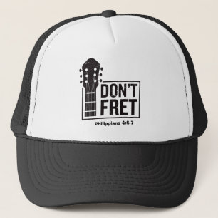 Don't fret (Philippians 4:6-7) Guitar Trucker Hat