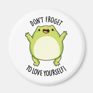 Don't Froget To Love Yourself Cute Frog Pun Magnet