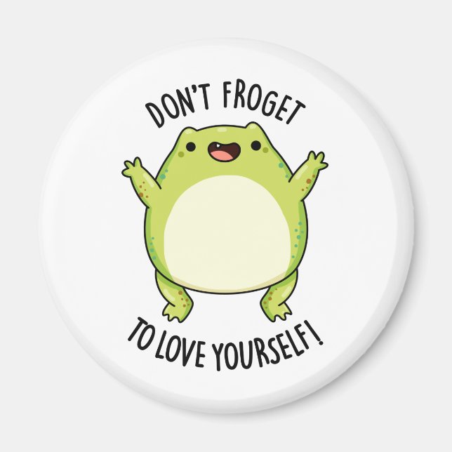 Don't Froget To Love Yourself Funny Frog Pun  Magnet (Front)