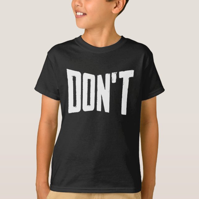 Don't Funny Joke Humour Sarcastic Humourous T-Shirt (Front)