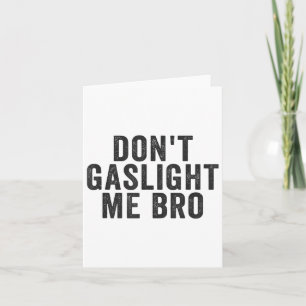 Don't Gaslight Me Bro Narcissist Survivor Quote Sa Card