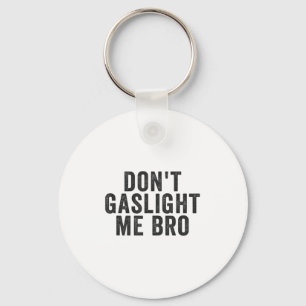 Don't Gaslight Me Bro Narcissist Survivor Quote Sa Key Ring