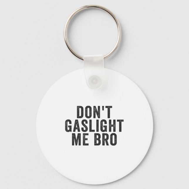 Don't Gaslight Me Bro Narcissist Survivor Quote Sa Key Ring (Front)