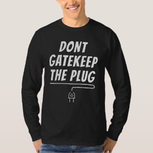 Don't Gatekeep The Plug Funny Street Rap Party Ra T-Shirt