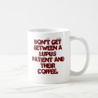 Don't get between a lupus patient and their cof... coffee mug