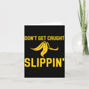 Dont Get Caught Slipng Funny Quote Banana Peel  Card