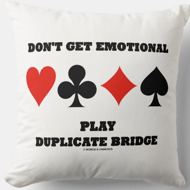 Don't Get Emotional Play Duplicate Bridge Advice Cushion (Wry bridge humor on this throw pillow featuring sound bridge advice)