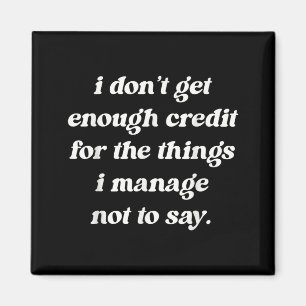 Dont Get Enough Credit Funny Sarcastic Humour Quot Magnet