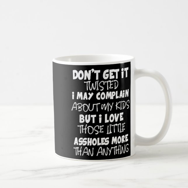 Don't Get It Twisted I May Complain About My Kids  Coffee Mug (Right)