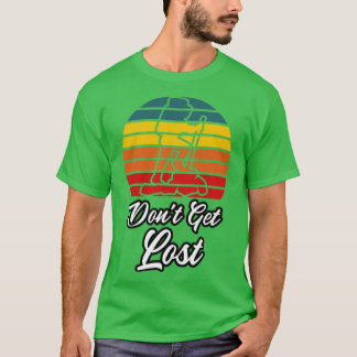 Dont get lost Hiking T-Shirt