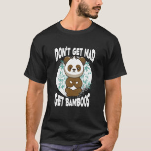 Don't Get Mad Get Bamboos Meditation Panda Doing T-Shirt