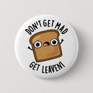 Don't Get Mad Get Leaven Funny Bread Pun  6 Cm Round Badge