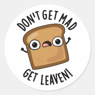 Don't Get Mad Get Leaven Funny Bread Pun  Classic Round Sticker