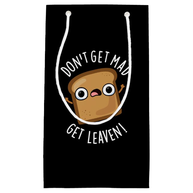 Don't Get Mad Get Leaven Funny Bread Pun Dark BG Small Gift Bag (Front)