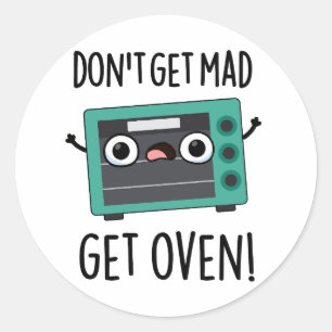 Don't Get Mad Get Oven Funny Phrase Pun  Classic Round Sticker