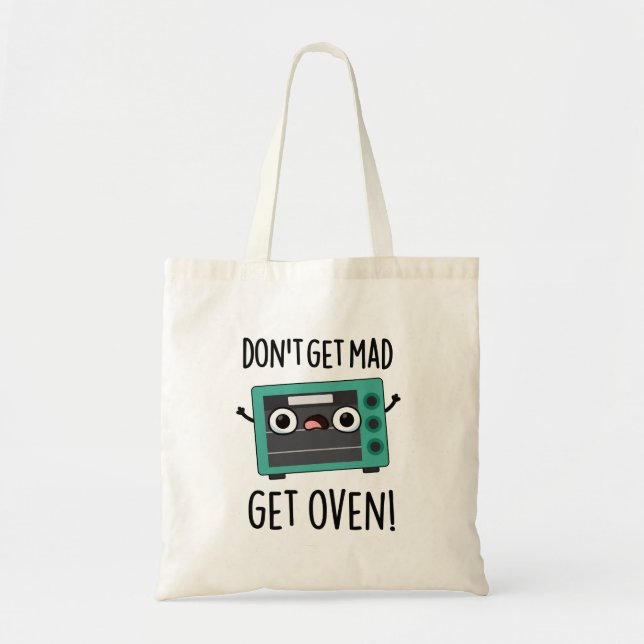 Don't Get Mad Get Oven Funny Phrase Pun  Tote Bag (Front)