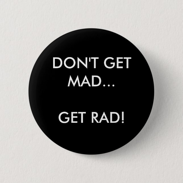 DON'T GET MAD... GET RAD! - Customised 6 Cm Round Badge (Front)