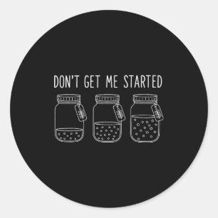 Don't Get Me Started  Classic Round Sticker