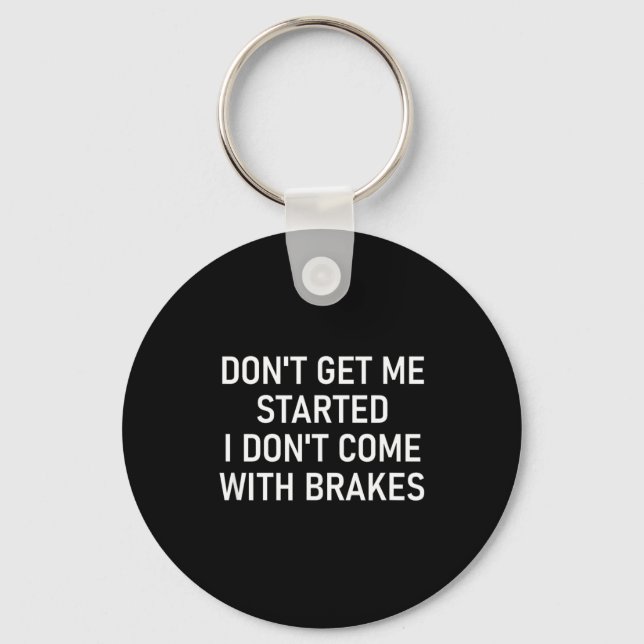 Dont Get Me Started I Dont Come With Brakes Fun  Key Ring (Front)
