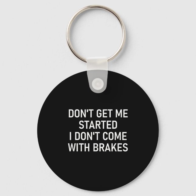 Don't Get Me Started I Don't Come With Brakes, Fun Key Ring (Front)